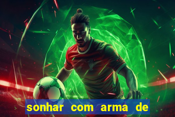 sonhar com arma de fogo no jogo do bicho